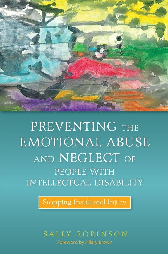 Preventing the Emotional Abuse and Neglect of People with Intellectual Disability by Sally Robinson, Hilary Brown