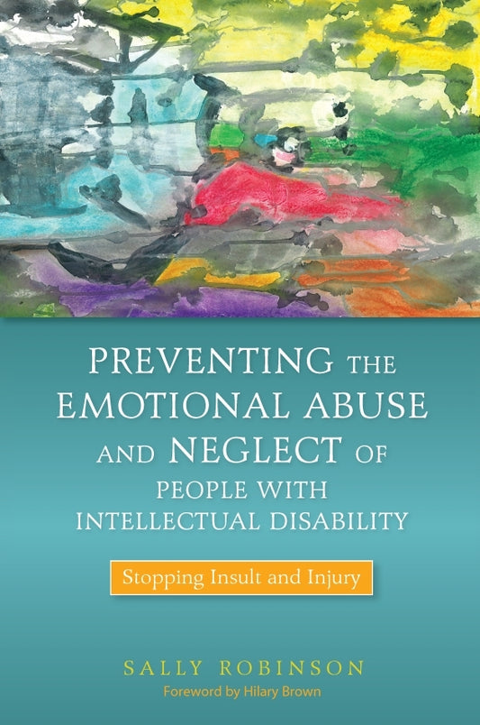Preventing the Emotional Abuse and Neglect of People with Intellectual Disability by Hilary Brown, Sally Robinson