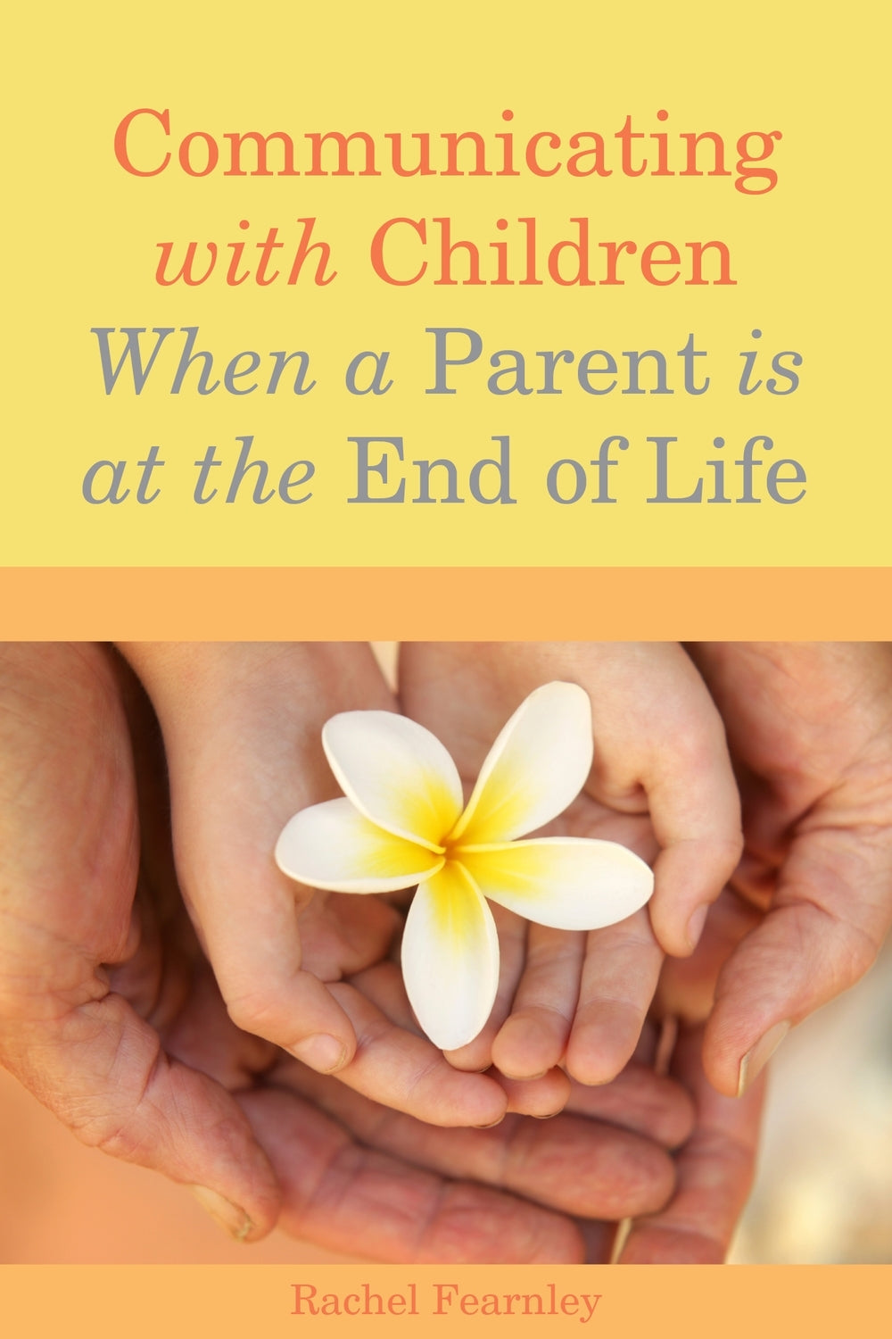 Communicating with Children When a Parent is at the End of Life by Rachel Fearnley
