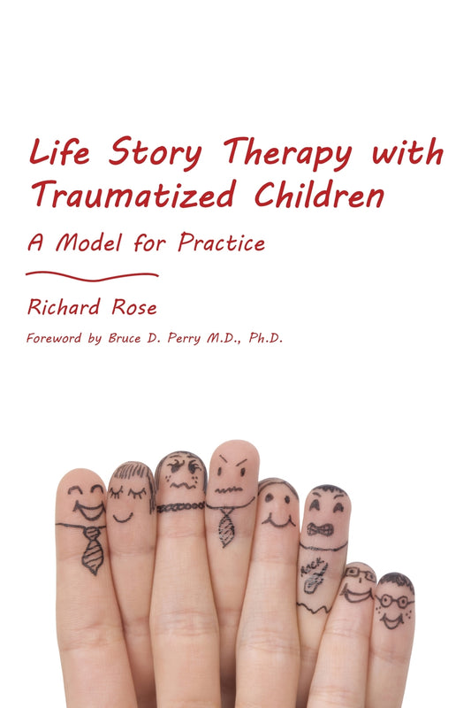 Life Story Therapy with Traumatized Children by Richard Rose