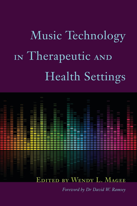 Music Technology in Therapeutic and Health Settings by No Author Listed, Wendy Magee, David W. Ramsey