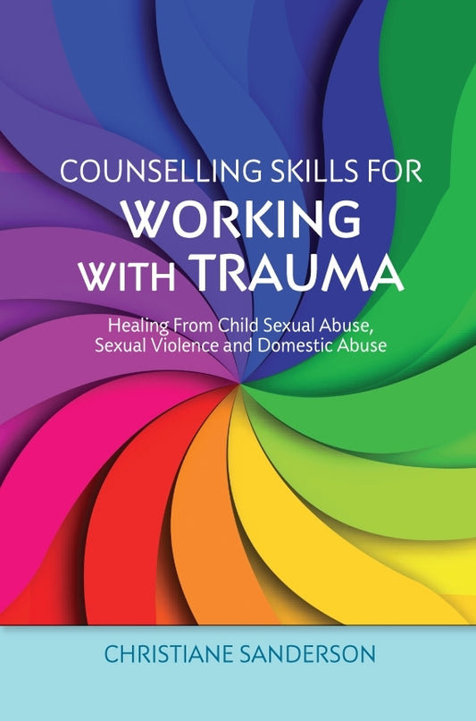 Counselling Skills for Working with Trauma by Christiane Sanderson