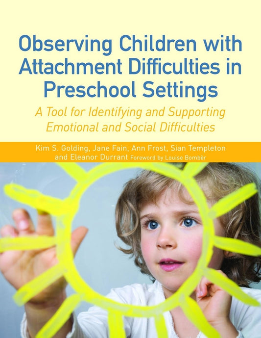 Observing Children with Attachment Difficulties in Preschool Settings by Kim S. Golding, Jane Fain, Sian Templeton, Eleanor Durrant, Ann Frost