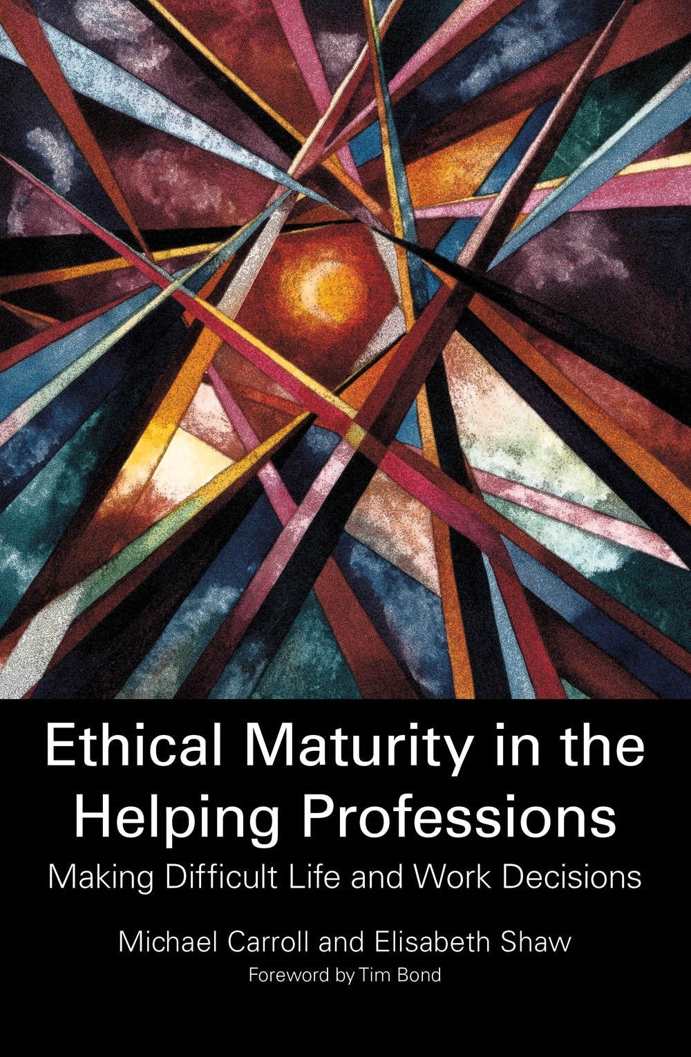 Ethical Maturity in the Helping Professions by Elisabeth Shaw, Dr Michael Carroll