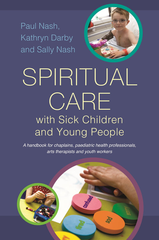 Spiritual Care with Sick Children and Young People by Sally Nash, Paul Nash, Kathryn Darby