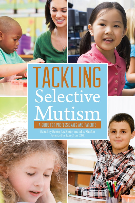 Tackling Selective Mutism by Jean Gross, Benita Rae Smith, Alice Sluckin, No Author Listed