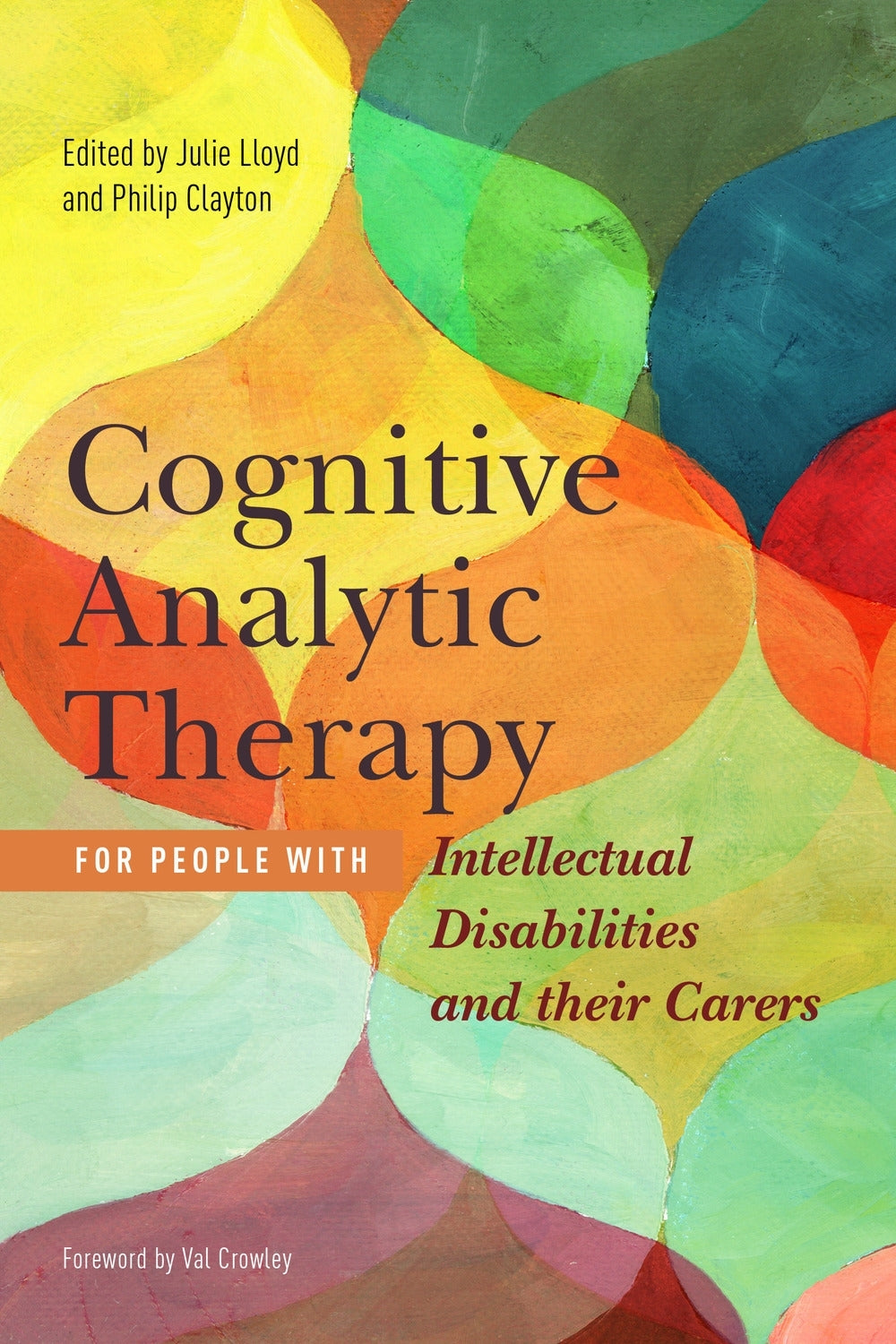 Cognitive Analytic Therapy for People with Intellectual Disabilities and their Carers by Phil Clayton, Julie Lloyd, Val Crowley, No Author Listed