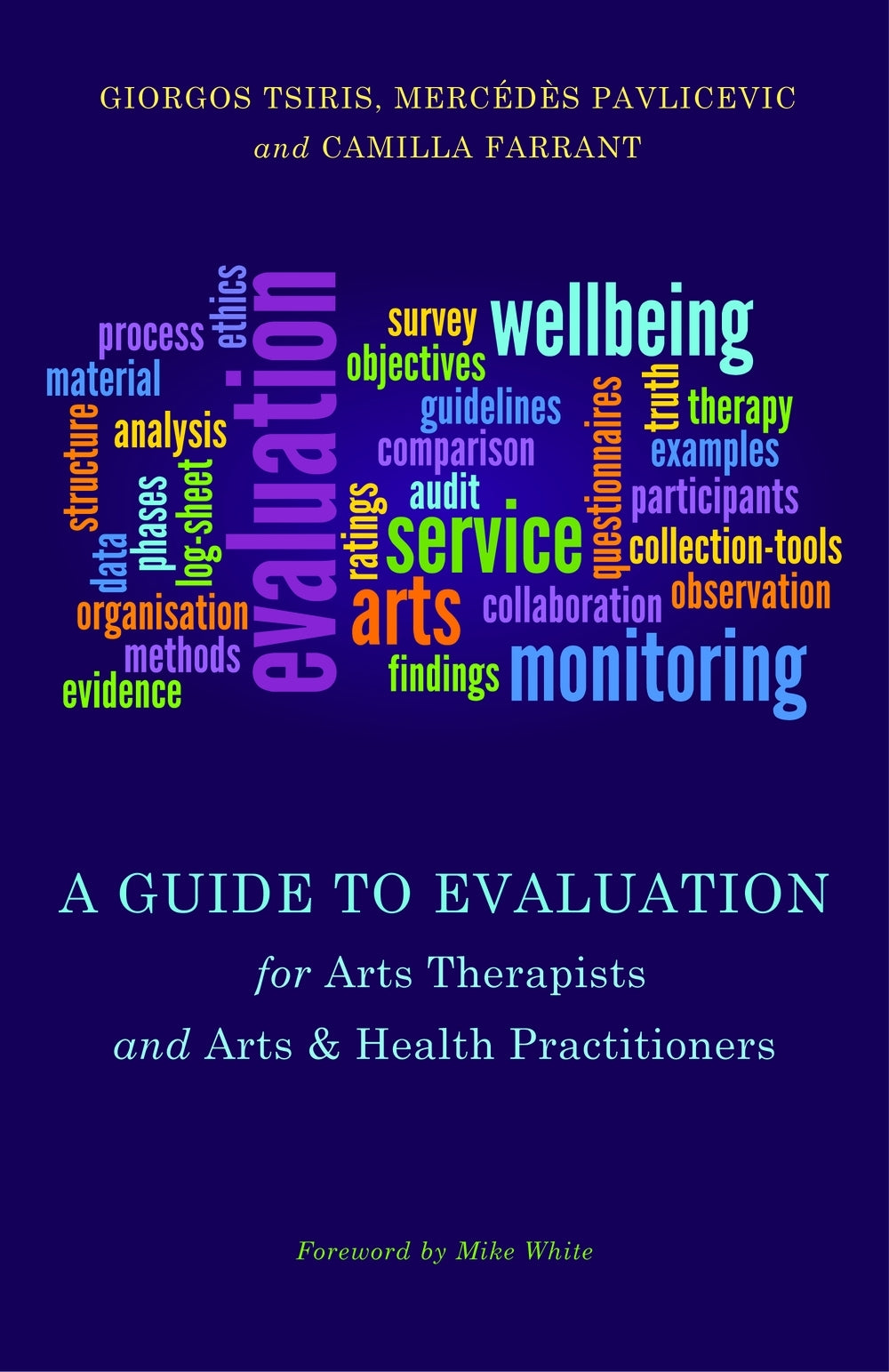 A Guide to Evaluation for Arts Therapists and Arts & Health Practitioners by Mike White, Mercedes Pavlicevic, Giorgos Tsiris, Camilla Farrant