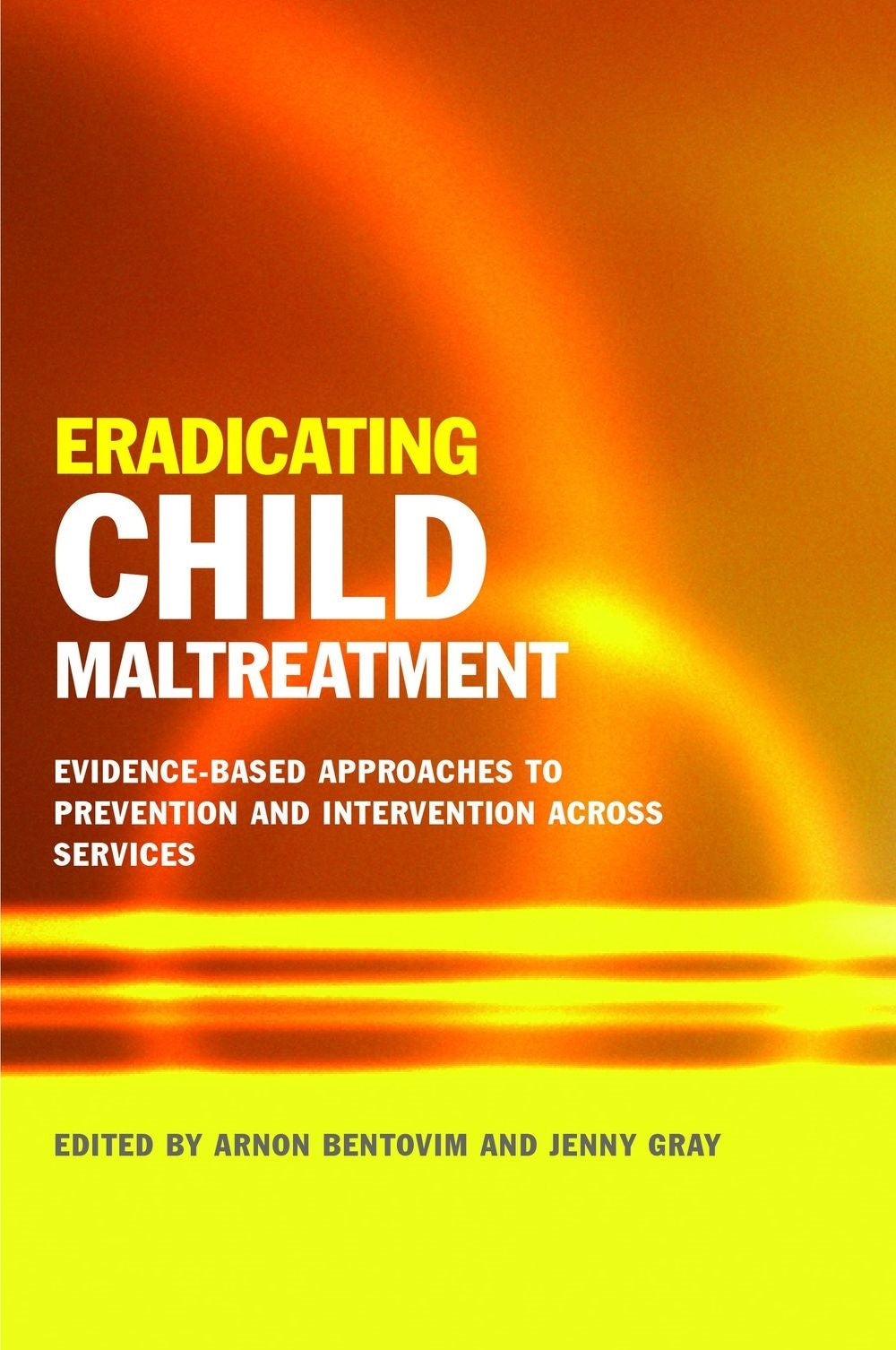 Eradicating Child Maltreatment by Arnon Bentovim, Jenny Gray, Harriet Ward