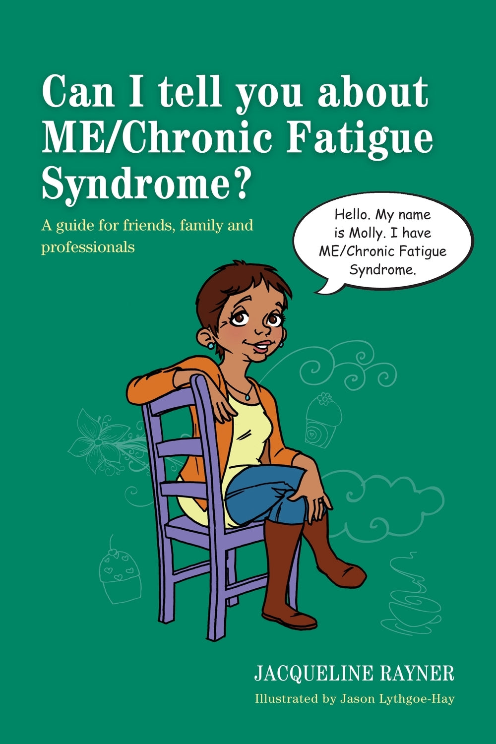 Can I tell you about ME/Chronic Fatigue Syndrome? by Jacqueline Rayner, Jason Lythgoe-Hay