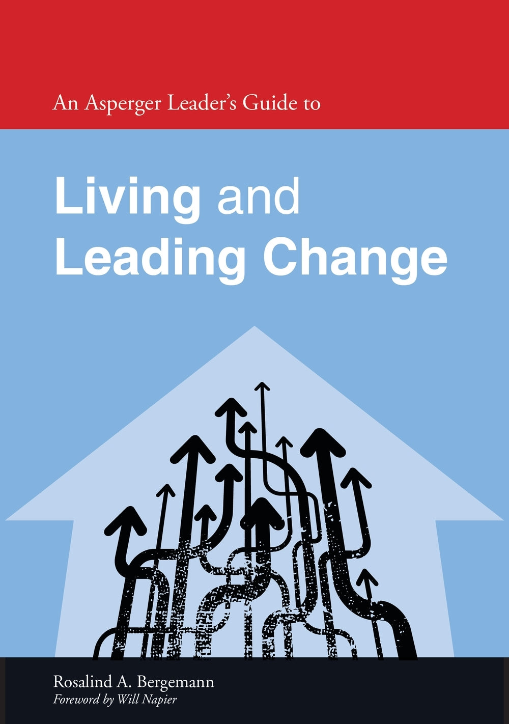 An Asperger Leader's Guide to Living and Leading Change by Rosalind Bergemann, Will Napier