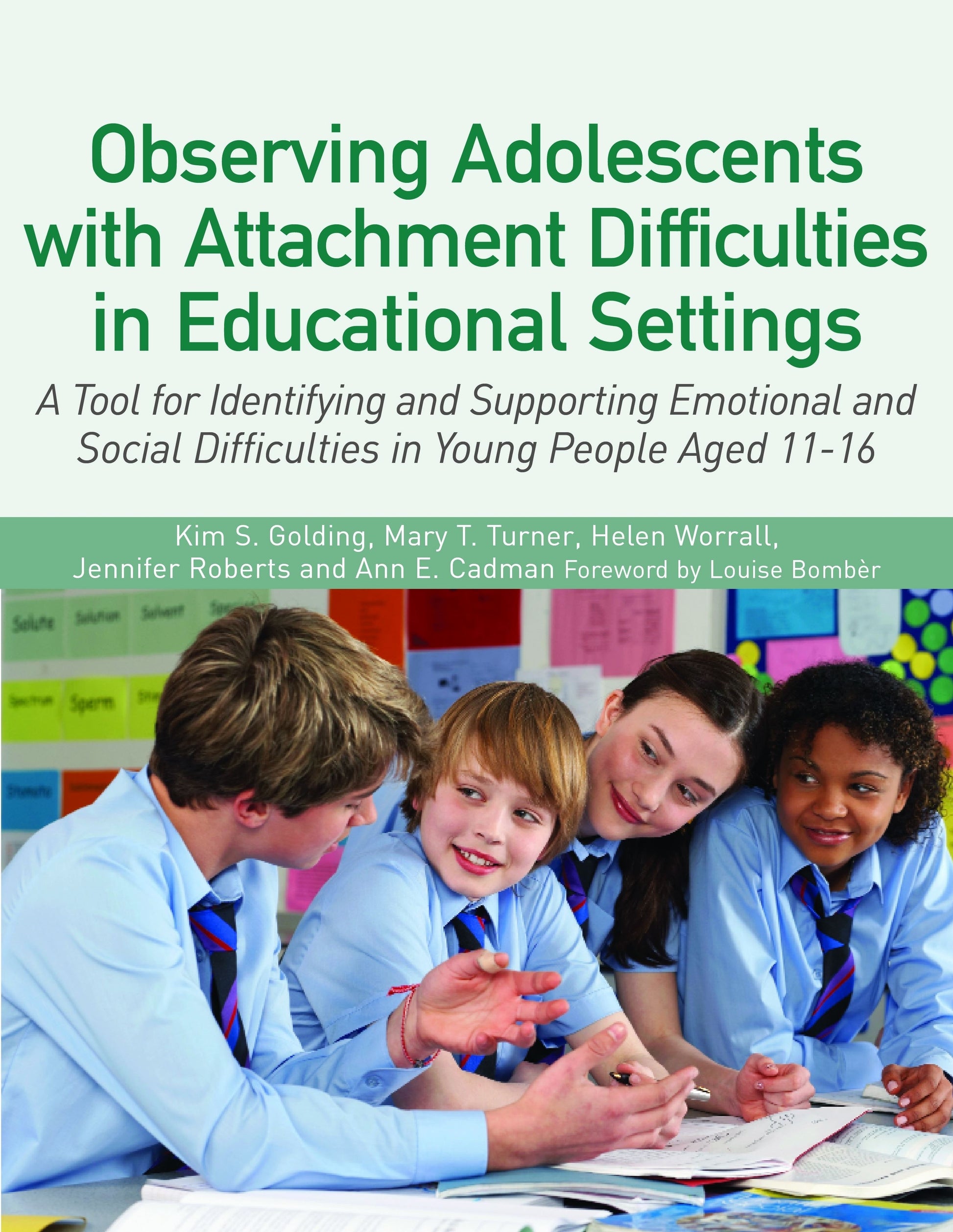 Observing Adolescents with Attachment Difficulties in Educational Settings by Louise Michelle Bombèr, Kim S. Golding, Helen Worrall, Mary Turner, Ann Cadman, Jennifer Roberts