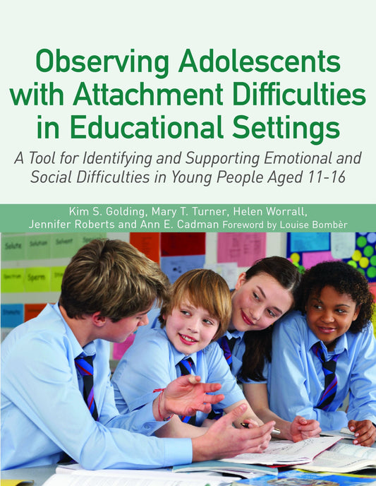 Observing Adolescents with Attachment Difficulties in Educational Settings by Kim S. Golding, Mary Turner, Helen Worrall, Ann Cadman, Jennifer Roberts, Louise Michelle Bombèr