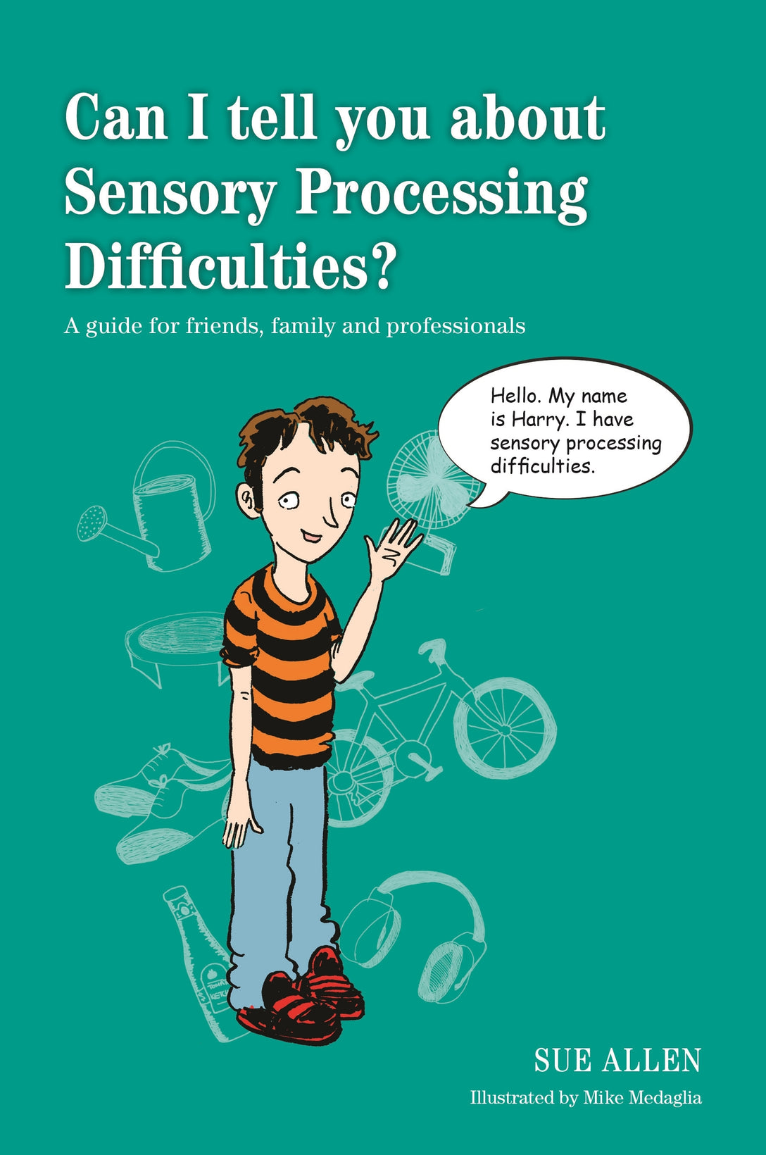 Can I tell you about Sensory Processing Difficulties? by Mike Medaglia, Sue Allen