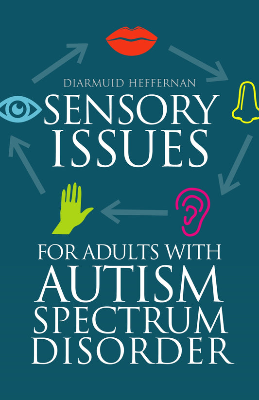 Sensory Issues for Adults with Autism Spectrum Disorder by Luke Beardon, Diarmuid Heffernan