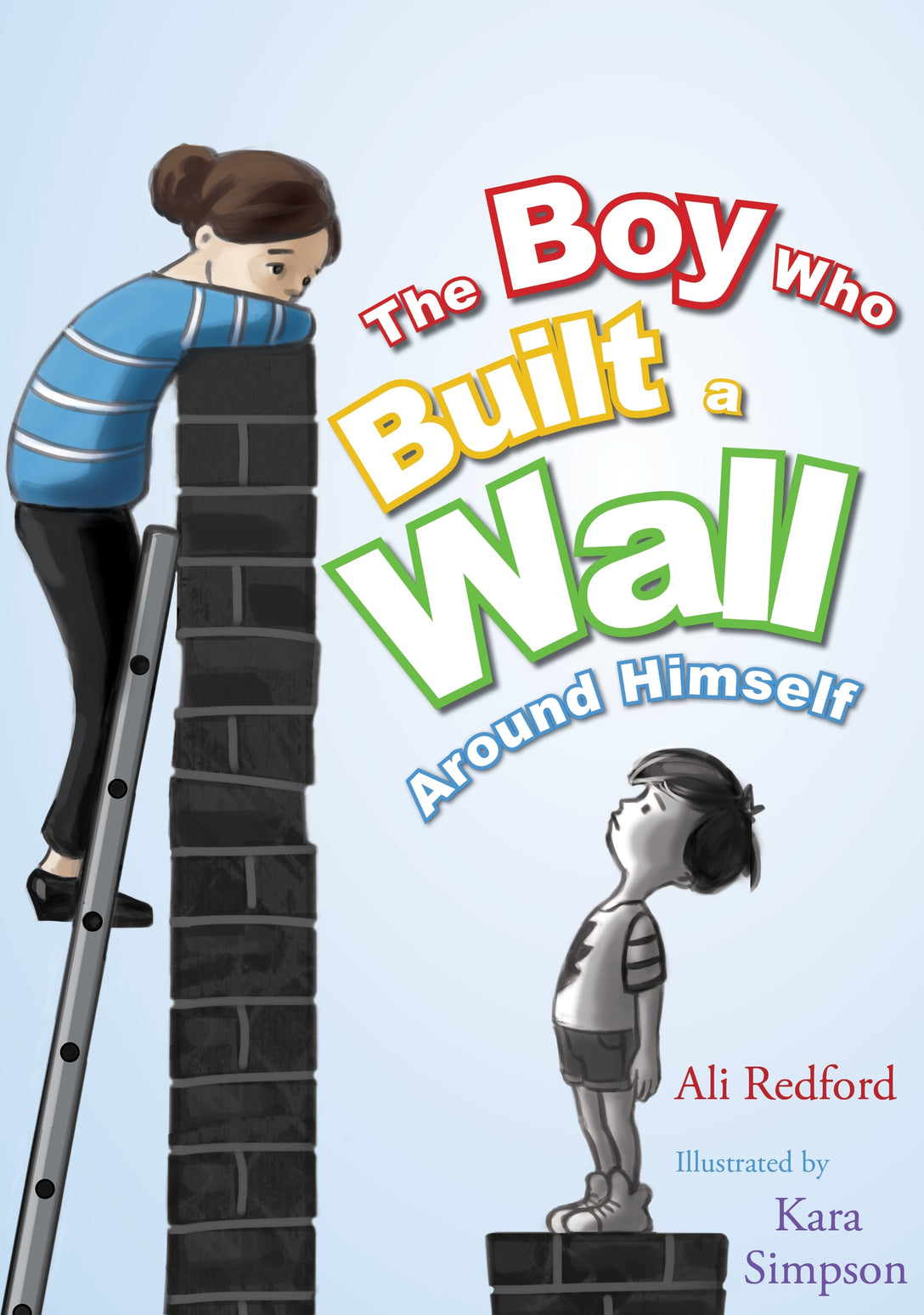 The Boy Who Built a Wall Around Himself by Kara Simpson, Alison Redford