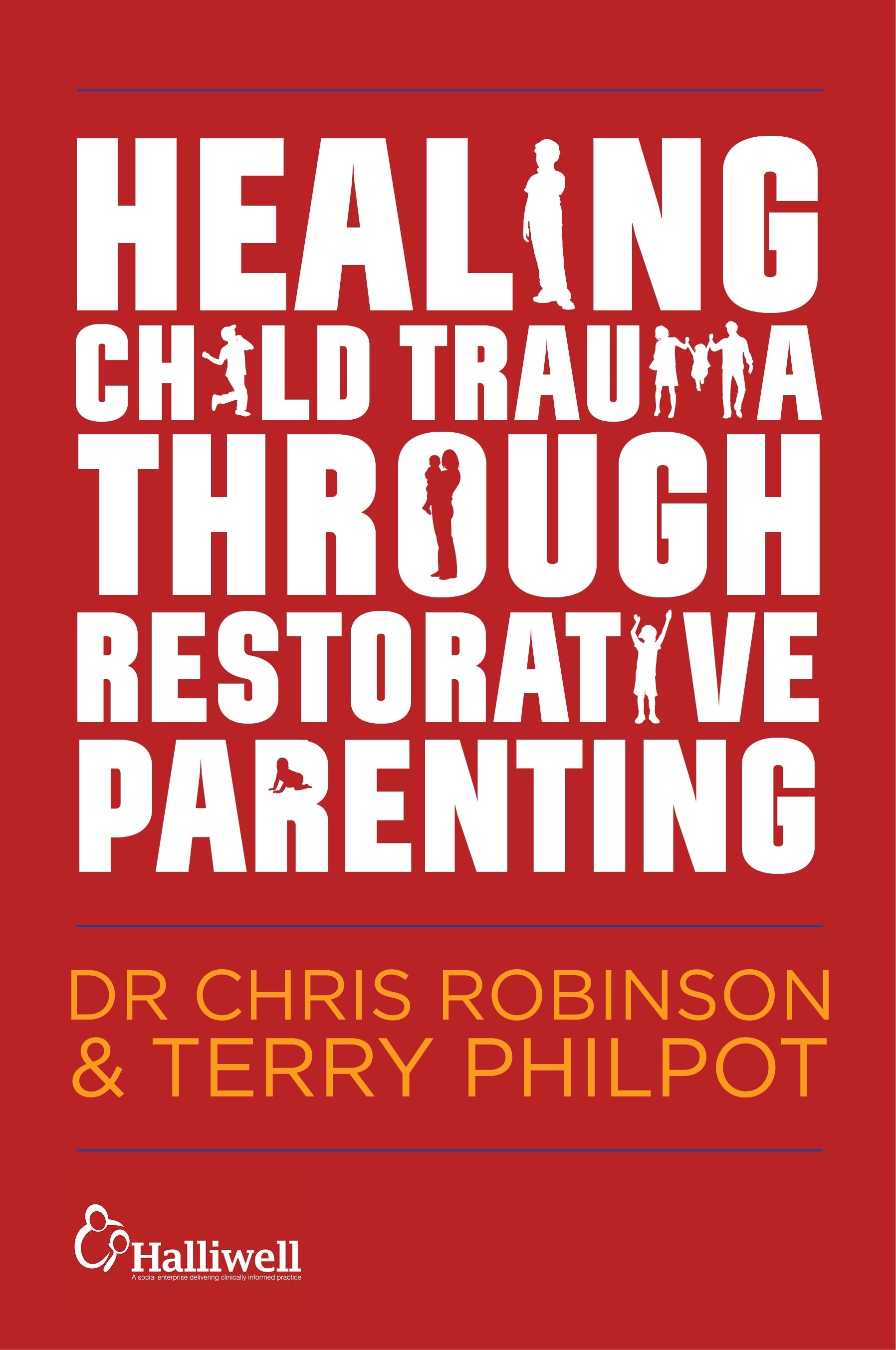 Healing Child Trauma Through Restorative Parenting by Andrew Constable, Karen Mitchell-Mellor, Chris Robinson, Terry Philpot