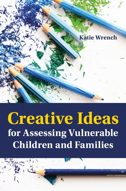Creative Ideas for Assessing Vulnerable Children and Families by Katie Wrench