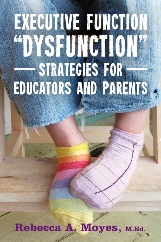 Executive Function Dysfunction - Strategies for Educators and Parents by Rebecca Moyes
