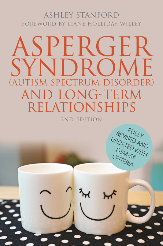 Asperger Syndrome (Autism Spectrum Disorder) and Long-Term Relationships by Liane Holliday Willey, Ashley Stanford