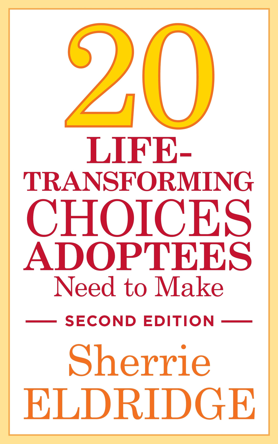 20 Life-Transforming Choices Adoptees Need to Make, Second Edition by Sherrie Eldridge