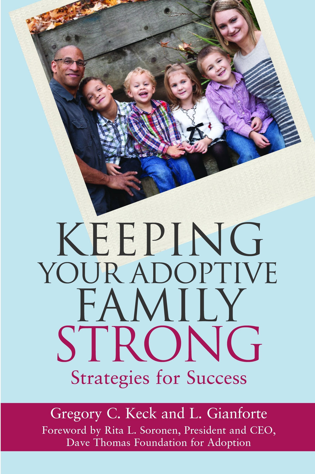 Keeping Your Adoptive Family Strong by Greg Keck, L Gianforte, Rita L. Soronen
