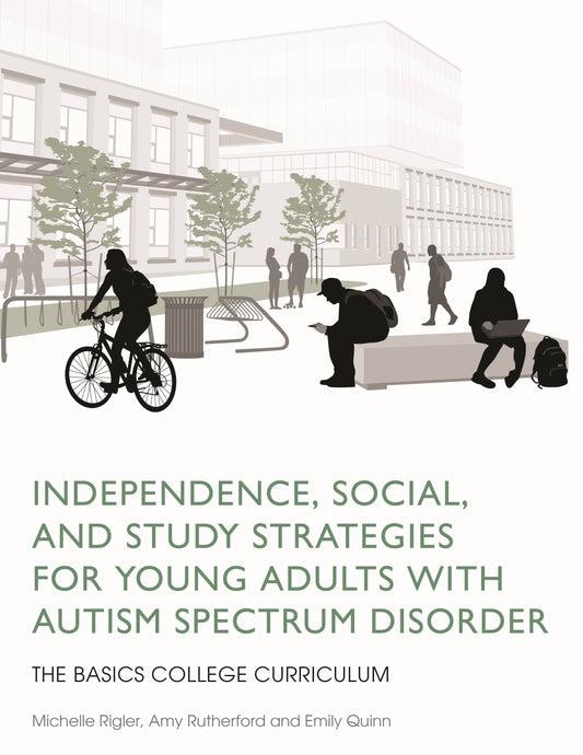Independence, Social, and Study Strategies for Young Adults with Autism Spectrum Disorder by Michelle Rigler, Amy Rutherford, Emily Quinn