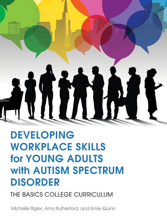 Developing Workplace Skills for Young Adults with Autism Spectrum Disorder by Michelle Rigler, Amy Rutherford, Emily Quinn