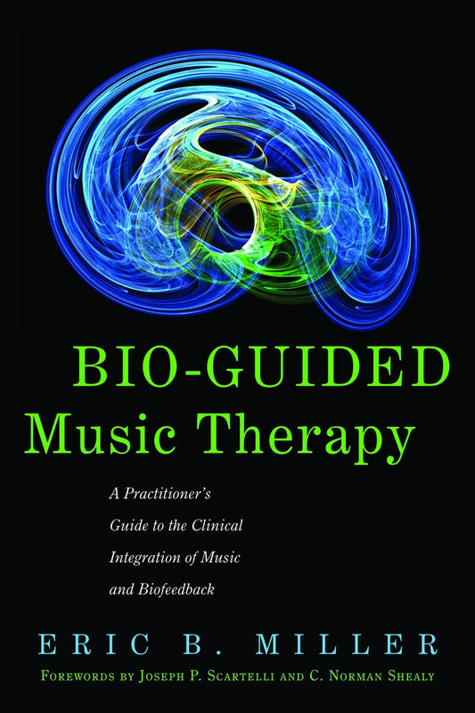 Bio-Guided Music Therapy by Joseph P. Scartelli, C. Norman Shealy, Eric B. Miller