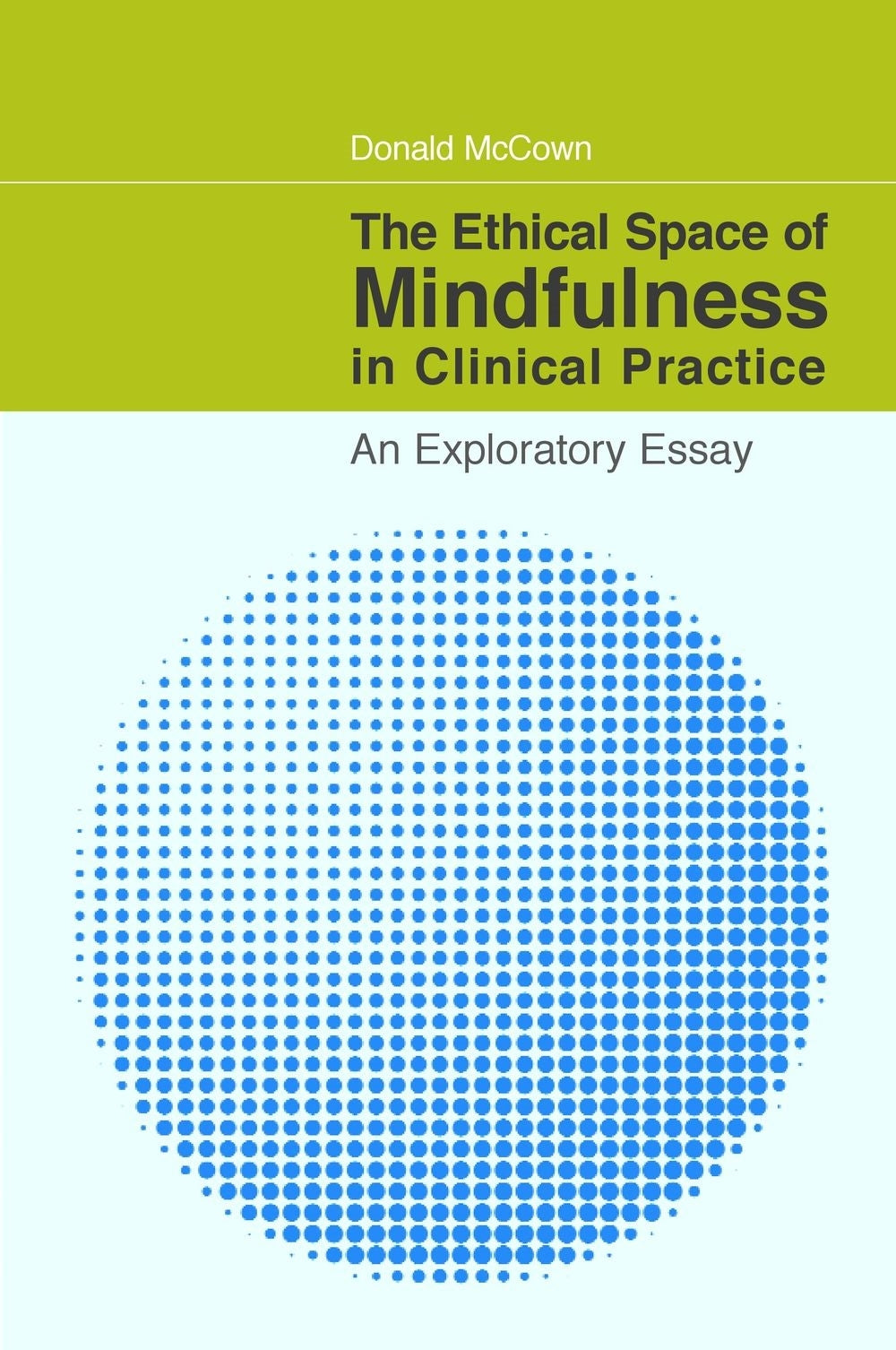 The Ethical Space of Mindfulness in Clinical Practice by Kenneth Gergen, Donald McCown