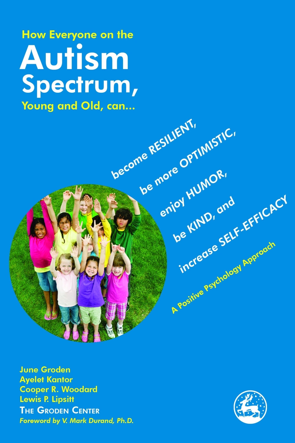 How Everyone on the Autism Spectrum, Young and Old, can... by June Groden, Ayelet Kantor, Cooper R. Woodard, Lewis Lipsitt