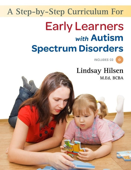 A Step-by-Step Curriculum for Early Learners with Autism Spectrum Disorders by Lindsay Hilsen