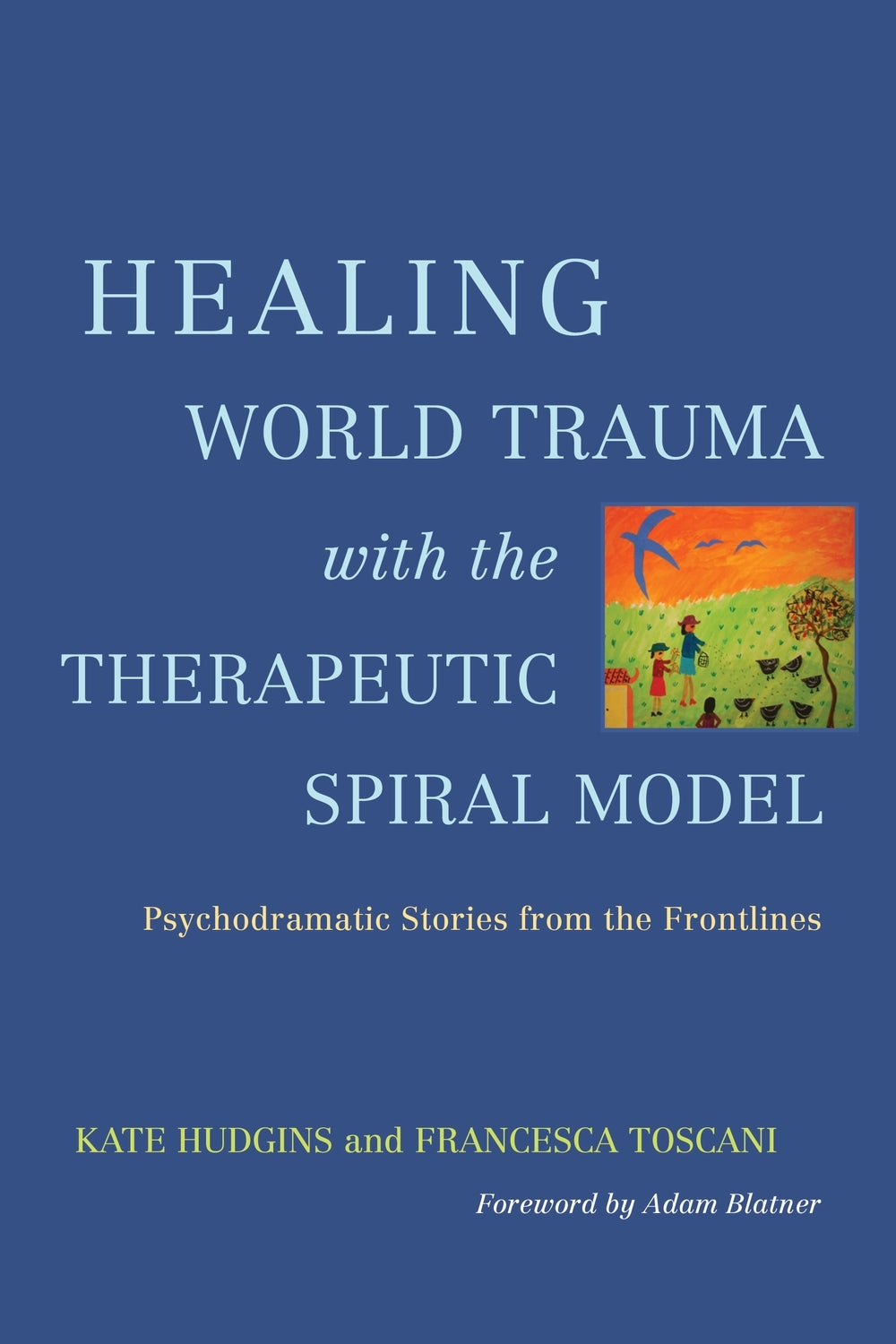 Healing World Trauma with the Therapeutic Spiral Model by Adam Blatner, Kate Hudgins, Francesca Toscani, No Author Listed