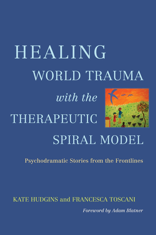 Healing World Trauma with the Therapeutic Spiral Model by Kate Hudgins, Francesca Toscani, Adam Blatner, No Author Listed