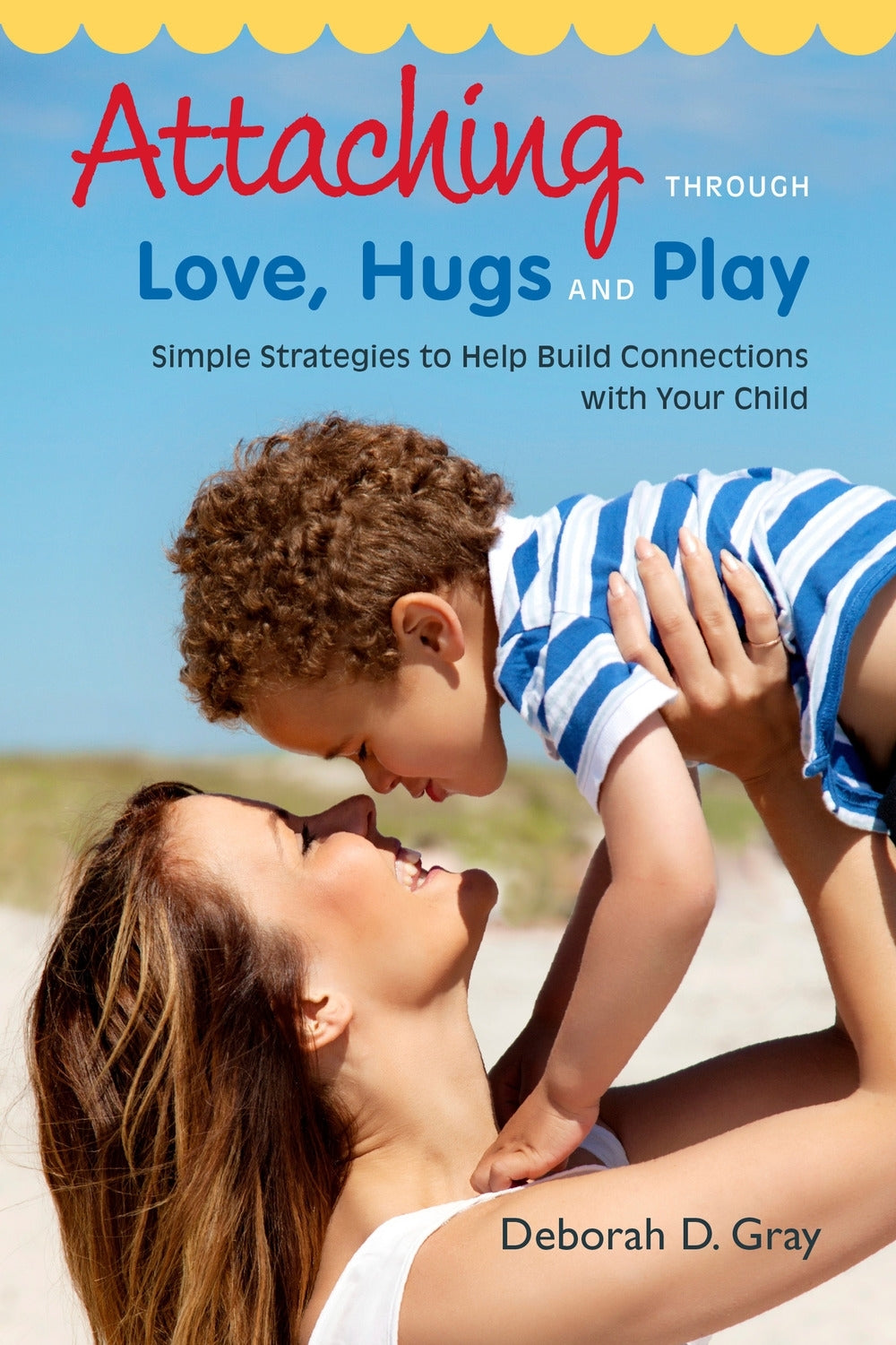 Attaching Through Love, Hugs and Play by Deborah D. Gray