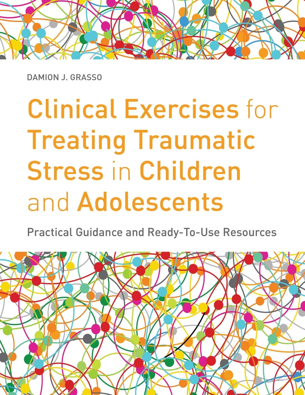 Clinical Exercises for Treating Traumatic Stress in Children and Adolescents by Damion J. Grasso