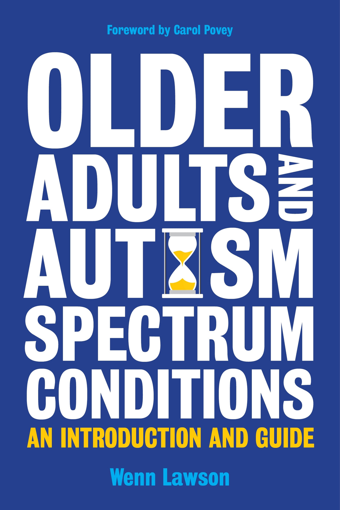 Older Adults and Autism Spectrum Conditions by Carol Povey, Dr Wenn Lawson