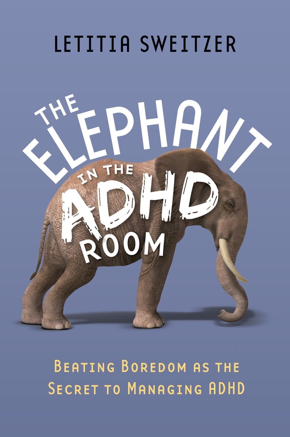 The Elephant in the ADHD Room by Letitia Sweitzer