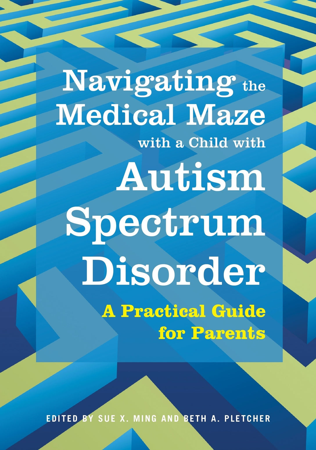 Navigating the Medical Maze with a Child with Autism Spectrum Disorder by Sue Ming, Beth Pletcher