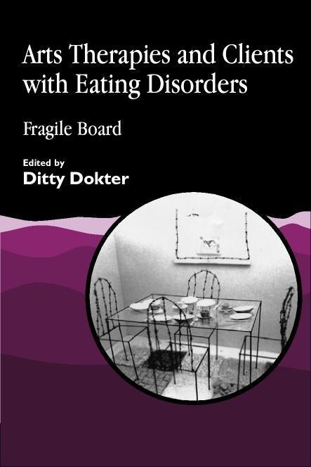 Arts Therapies and Clients with Eating Disorders by Ditty Dokter