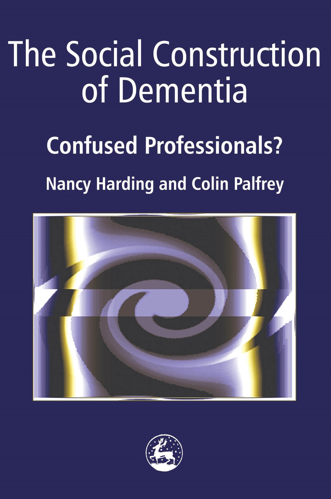 The Social Construction of Dementia by Nancy Harding, Colin Palfrey