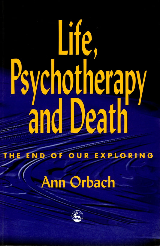 Life, Psychotherapy and Death by Ann Orbach