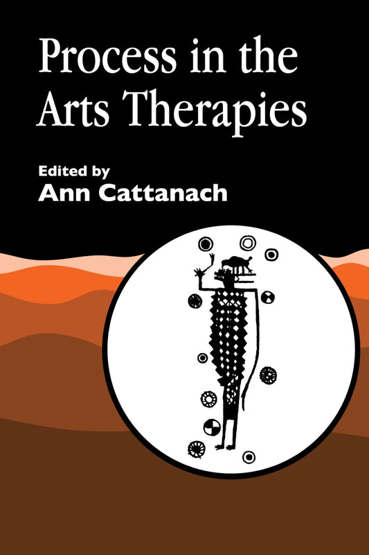 Process in the Arts Therapies by Ann Cattanach, No Author Listed