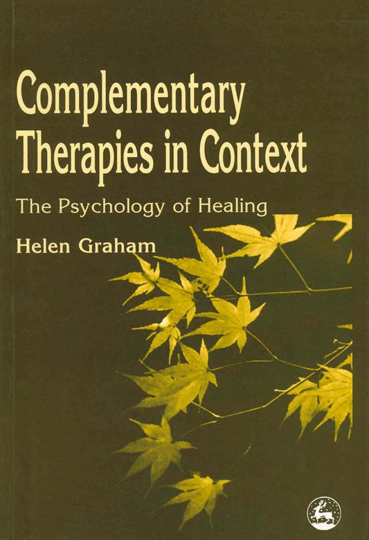Complementary Therapies in Context by Helen Graham