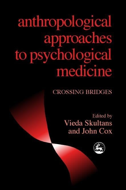 Anthropological Approaches to Psychological Medicine by Professor John Cox, Vieda Skultans