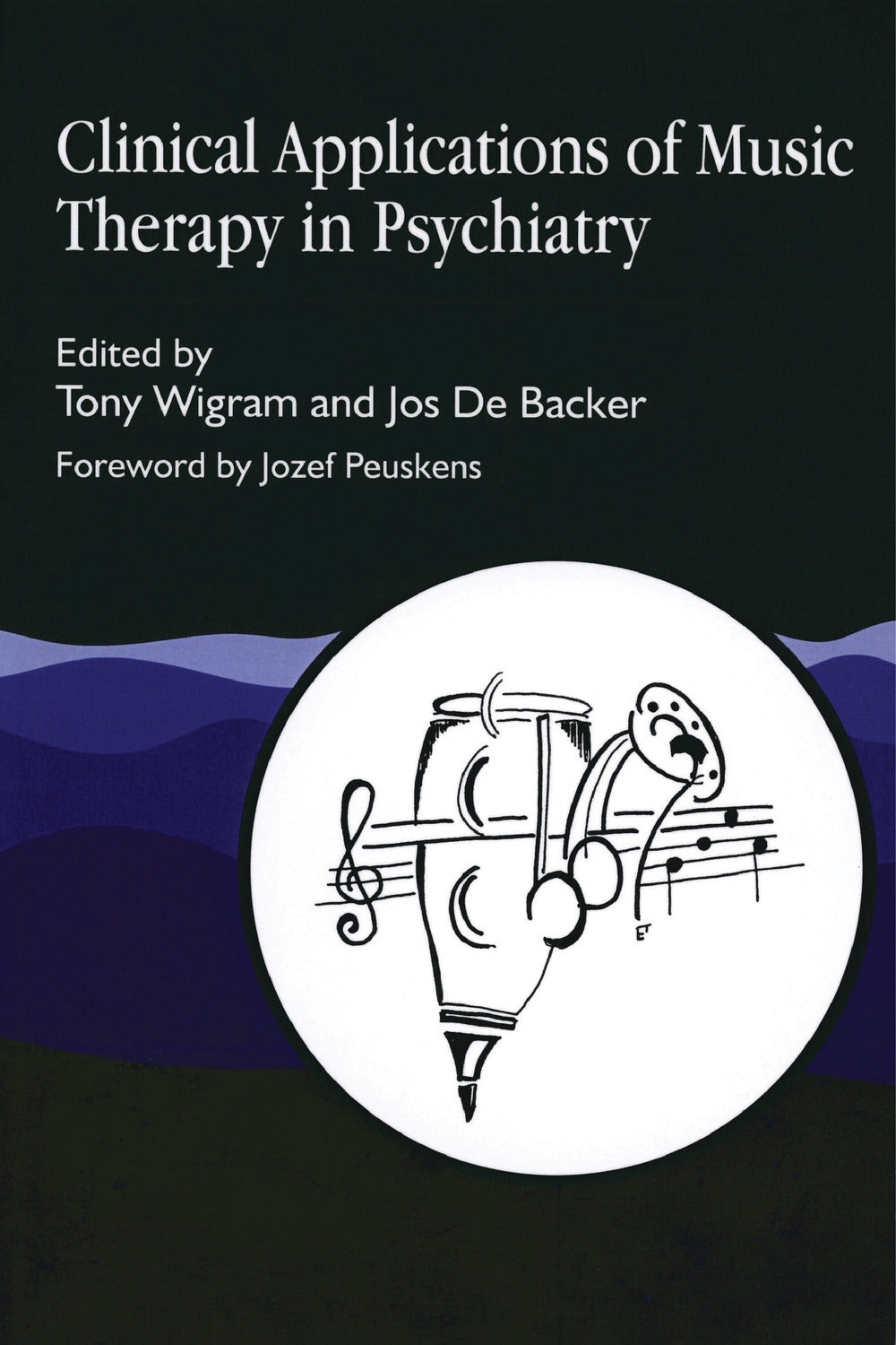 Clinical Applications of Music Therapy in Psychiatry by Tony Wigram, Jos De De Backer