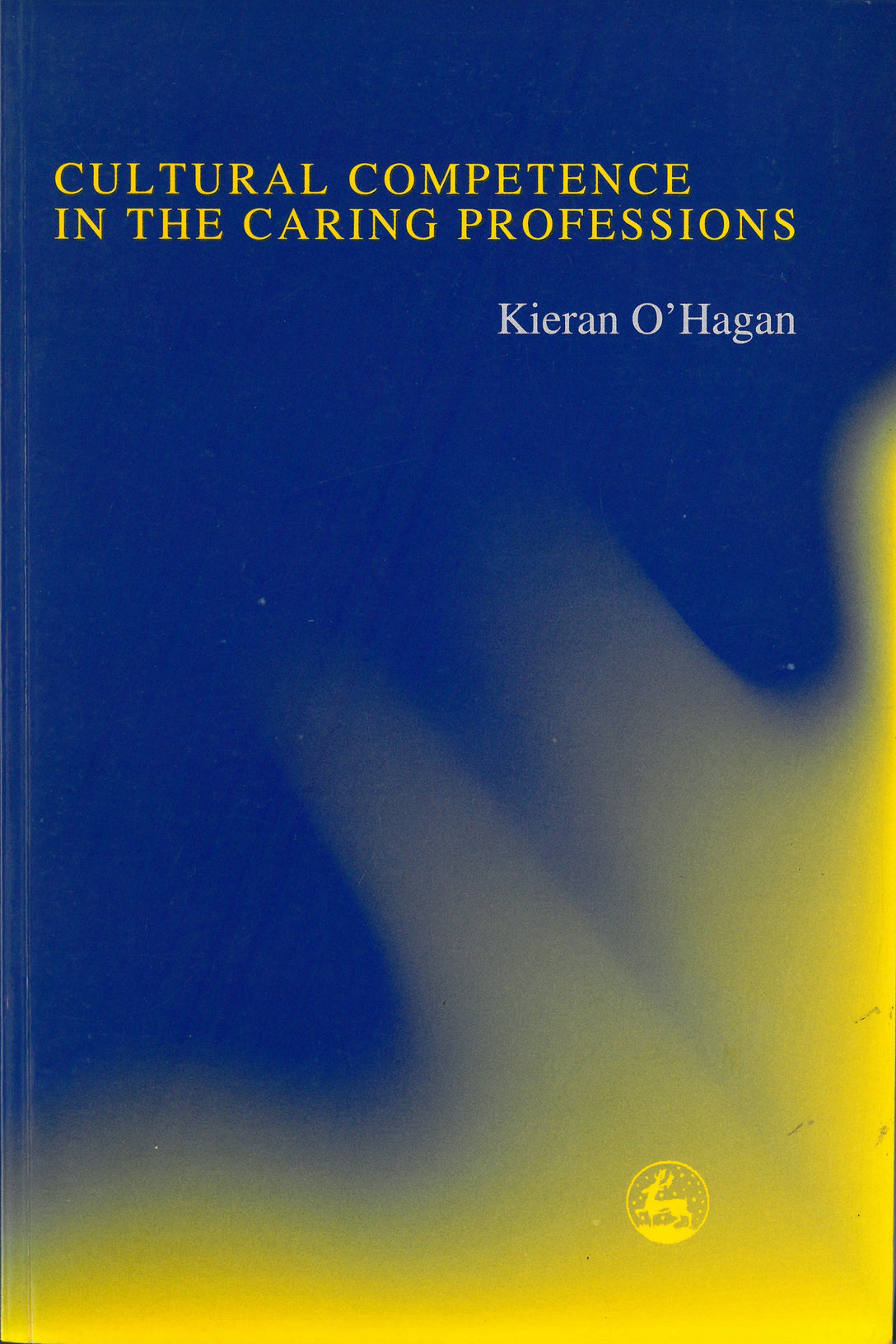 Cultural Competence in the Caring Professions by Kieran O'Hagan, Kieran O''Hagan