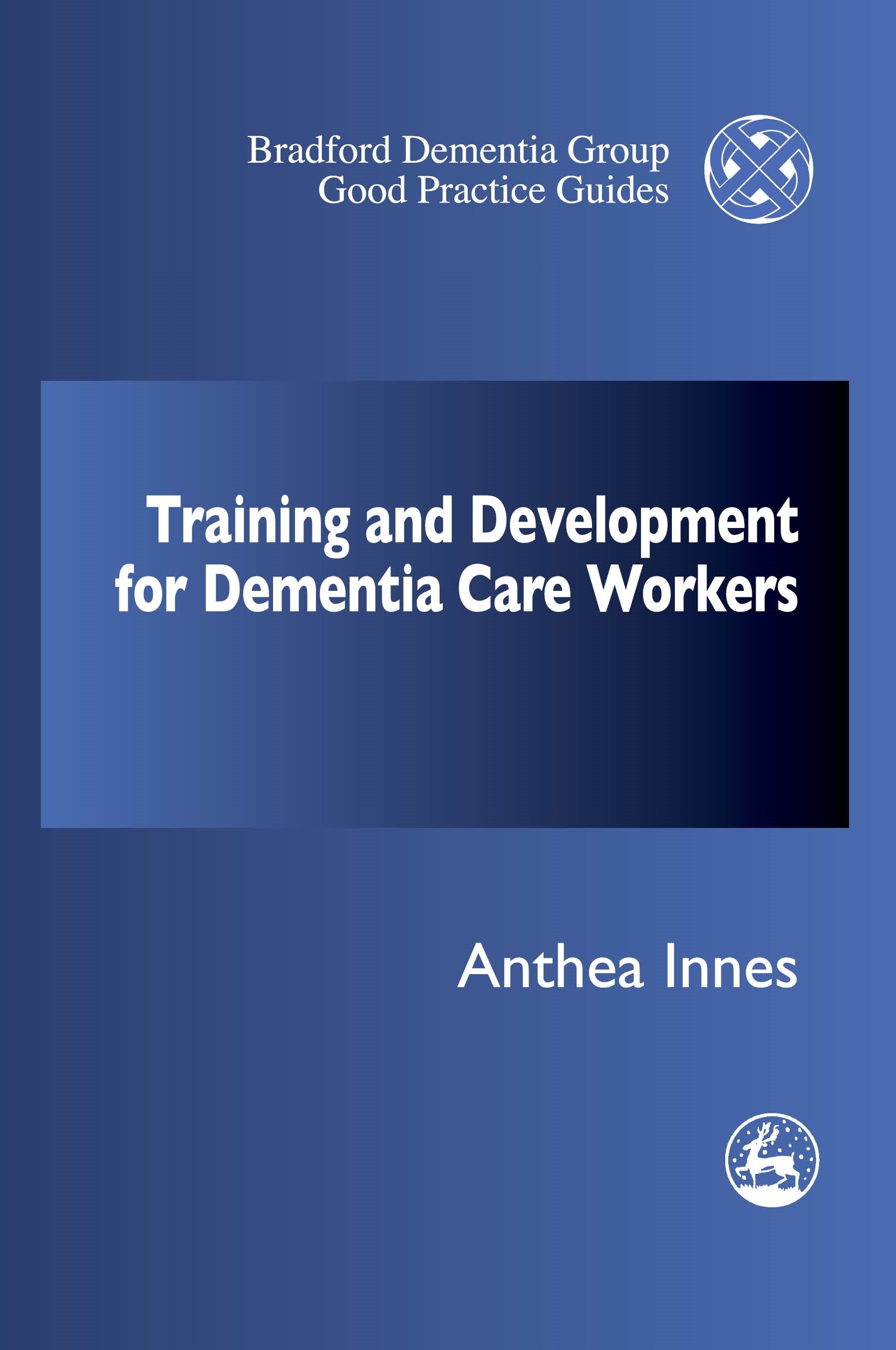 Training and Development for Dementia Care Workers by Anthea Innes