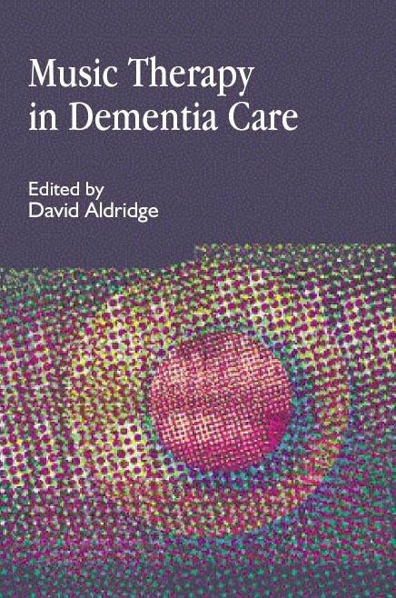 Music Therapy in Dementia Care by David Aldridge, No Author Listed