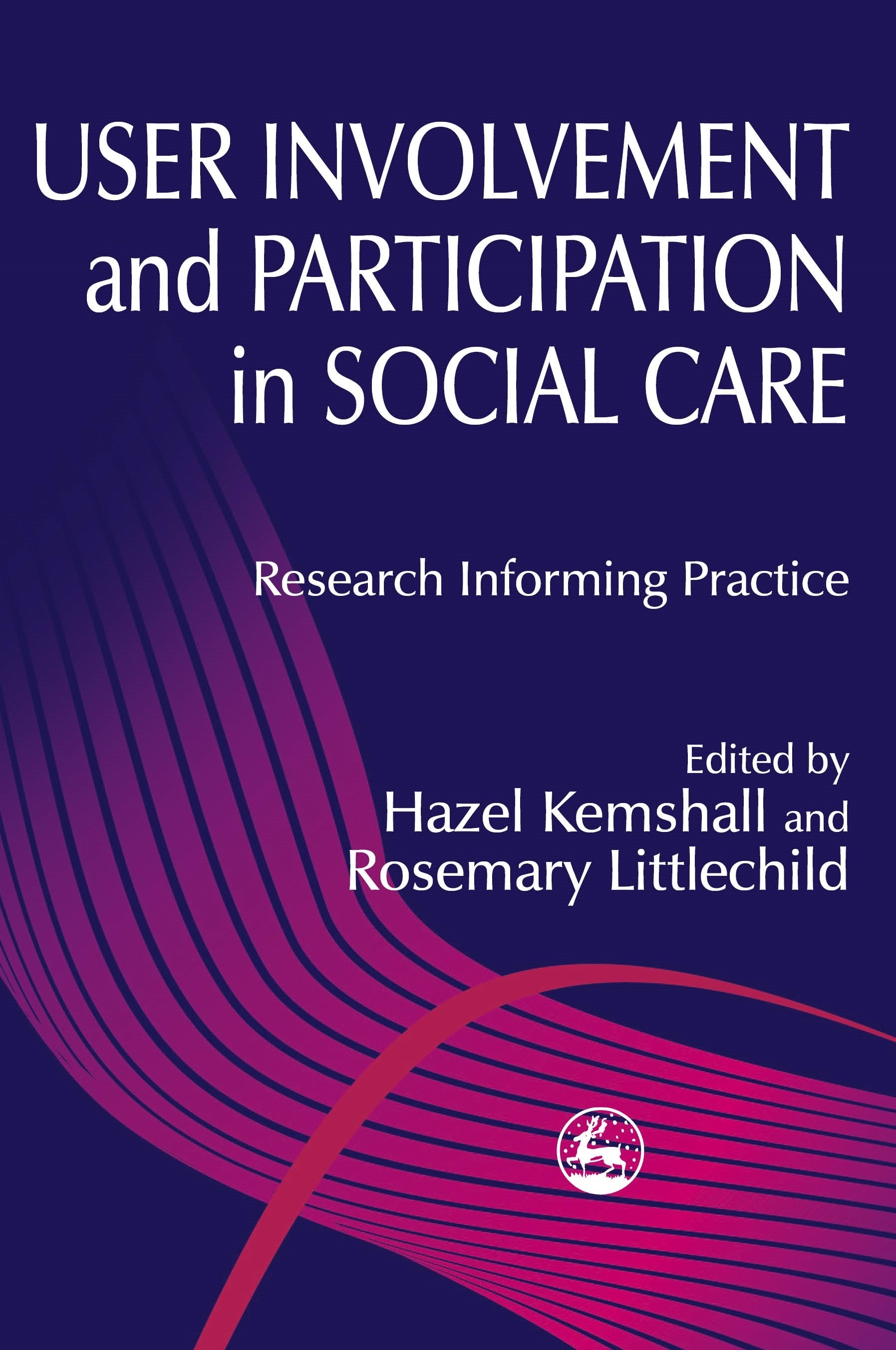 User Involvement and Participation in Social Care by Rosemary Littlechild, Ms Hazel Kemshall